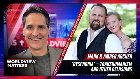 Mark & Amber Archer: ‘Dysphoria’ - Transhumanism And Other Delusions