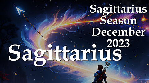 Sagittarius - Sagittarius Season December 2023