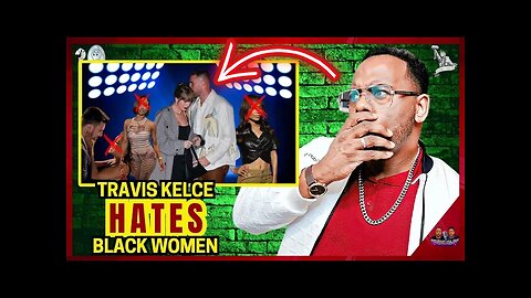 Travis Kelce Dated 6 Black women an Left them ALL. BW need Revenge!