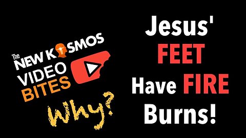 NKV Bites - Jesus' Feet Have Fire Burns! Why?