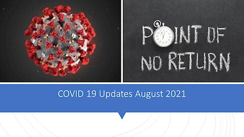 We Have Reached the Point of NO Return: COVID 19 August 2021 Updates