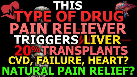 THESE Pain Relievers Account For 20% Liver Transplants, 50%+ Failures, CVD - Natural Pain Relievers?