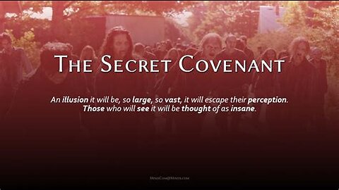 THE SECRET COVENANT – An illusion it will be, so large, so vast it will escape their perception