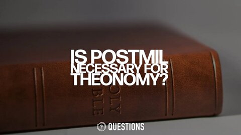 Is Postmil Necessary For Theonomy?