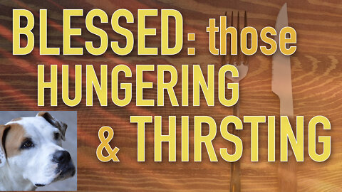 Hungry and Thirsty for More - Blessed are those Who Hunger and Thirst for Righteousness