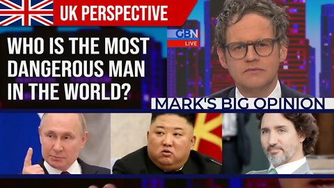 Who is the MOST dangerous man in the world? : Mark's Big Opinion : GBNews