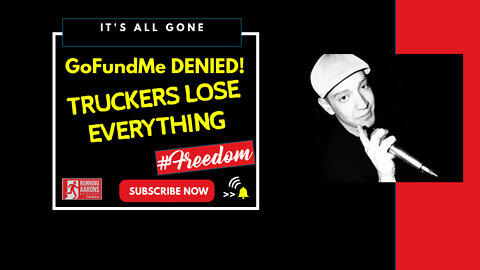 TRUCKERS LOST EVERYTHING - GoFundMe Refunds ALL Donations to Freedom Rally Leaders