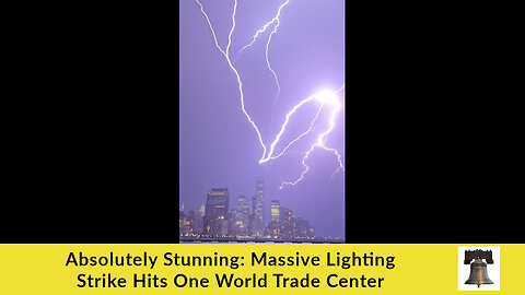 Absolutely Stunning: Massive Lighting Strike Hits One World Trade Center