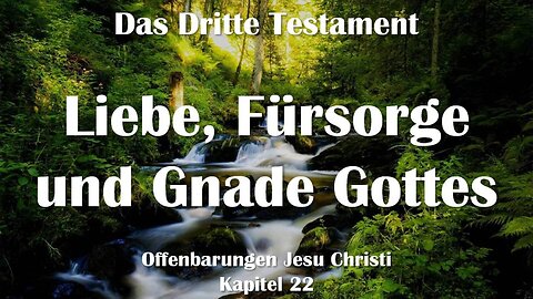 Liebe, Fürsorge & Gnade Gottes... Jesus Christus erklärt ❤️ Das Dritte Testament Kapitel 22