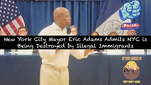 New York City Mayor Eric Adams Admits NYC is Being Destroyed by Illegal Immigrants