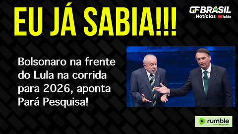 Bolsonaro na frente do Lula na corrida para 2026, aponta Pará Pesquisa!