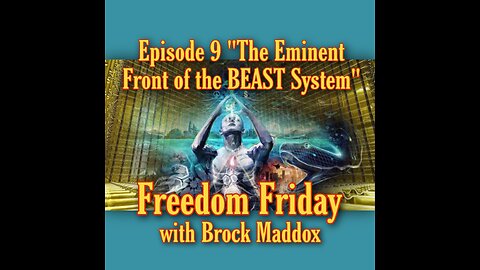 Freedom Friday LIVE at FIVE with Brock Maddox - Episode 9 "The Eminent FRONT of the BEAST System"