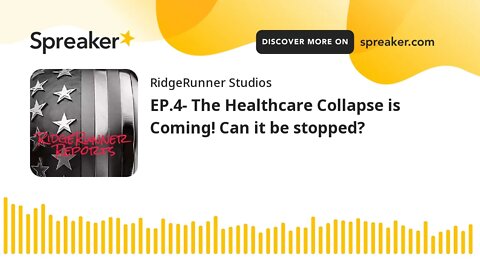 EP.4- The Healthcare Collapse is Coming! Can it be stopped?