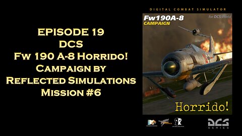 EPISODE 19 - DCS - Fw 190 A-8 Horrido! - Mission 6