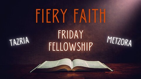 Friday Fellowship - Tazria & Metzora