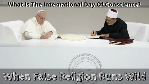 United Nations International Day Of Conscience? - Human Fraternity? - When False Religion Runs Wild