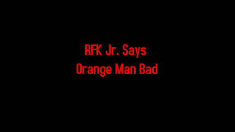 RFK Jr. Says Orange Man Bad