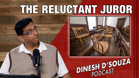 THE RELUCTANT JUROR Dinesh D’Souza Podcast Ep816