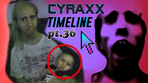 Cyraxx Timeline part 36