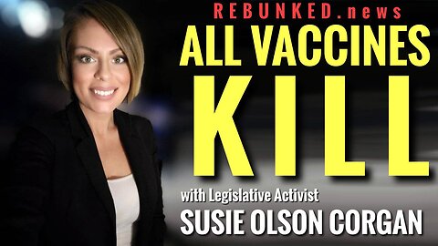 Rebunked #105 | Susie Olson Corgan | All Vaccines Kill
