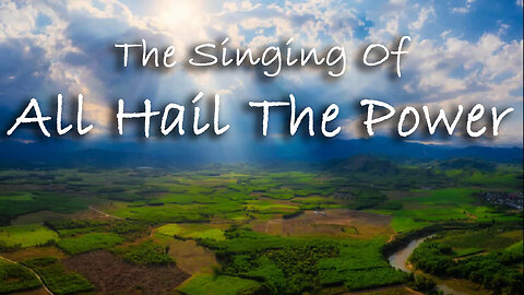 The Singing Of All Hail The Power -- Hymn