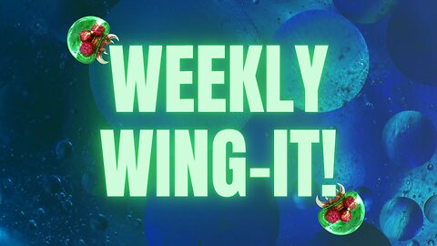 Weekly Wing-It #66 | Open Topic Discussion