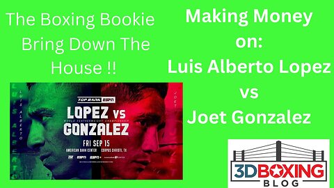 The Boxing Bookie!! Making Money on Luis Alberto Lopez vs Joet Gonzalez
