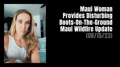 Maui Woman Provides Disturbing Boots-On-The-Ground Lahaina Update