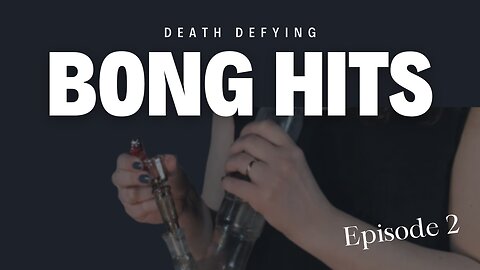 Death Defying Bong Hits - Episode 2