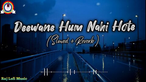 Deewane Hum Nahi Hote (Slow and Reverb) | Lofi | Hindi - (Slow and Reverb) songs Lyrical Audio