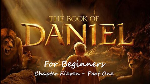 Jesus 24/7 Episode #156: The Book of Daniel for Beginners - Chapter Eleven - Part One