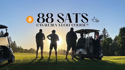 88 SATS - SHORT VERSION - CAN WE BUY A GOLF COURSE IN 10 YEARS?!