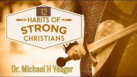 Twelve Habits Of A STRONG Christian by Dr Michael H Yeager