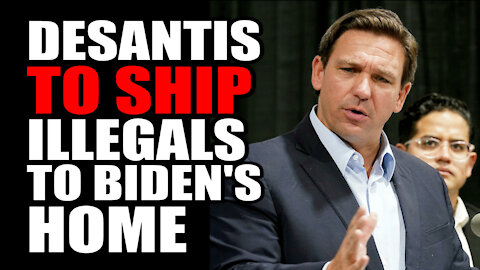DeSantis to SHIP Illegals to Biden's Home?