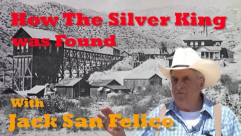 How the Silver king Mine was Found with Jack San Felice 2.0