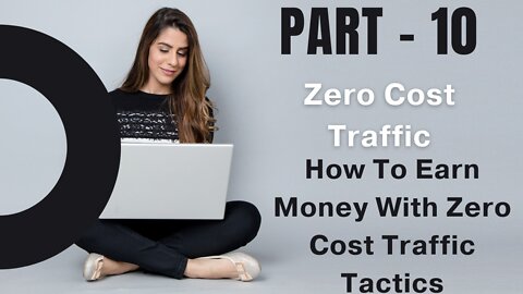 10 How To Earn Money With Zero Cost Traffic Tactics ... PART - 102 .. FULL & FREE COURSE 2022