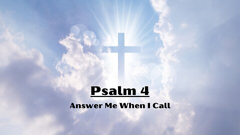 Psalm 4 "Answer Me When I Call"