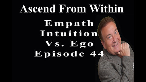Ascend From Within_Empath Intuition Vs Ego_EP 44