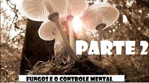 Fungos e o Controle Mental - A Guerra Espiritual no Mundo Micro I Parte 2