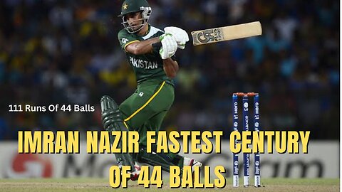Imran Nazir Fastest Century Of 44 Balls
