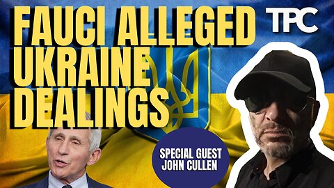 Fauci Ukraine Involvement | John Cullen (TPC #1,349)