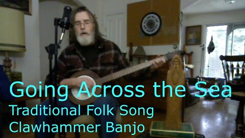Going Across the Sea - Traditional Folk Song - Mountain Banjo