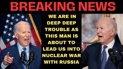 BREAKING NEWS: WE ARE IN DEEP DEEP TROUBLE AS BIDEN LEADING US INTO NUCLEAR WAR WITH RUSSIA !!