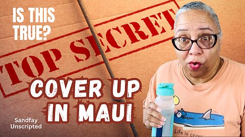 Massive Cover Up In MAUI - Is This True or Conspiracy Theory