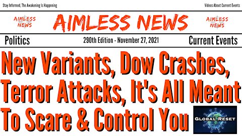 New Variants, Dow Tanks, Terror Attacks, It's All Distractions To Scare & Control You
