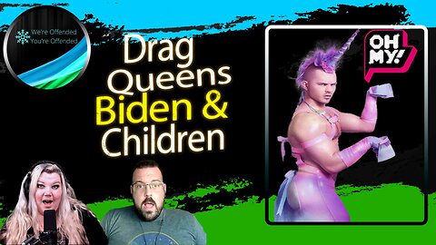 Ep#228 Drag Queen, Biden & Children oh my | We're Offended You're Offended Podcast