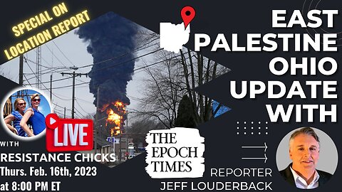 BREAKING: East Palestine LIVE Interview w/ Epoch Times Reporter Jeff Louderback
