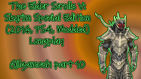 The Elder Scrolls V: Skyrim SE(2016, PS4, Modded) Longplay - Gilgamesh part 10(No commentary)