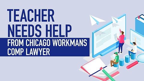 Teacher Needs Help From Chicago Workmans Comp Lawyer [BJP#137] [Call 312-500-4500]