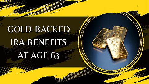 Gold-Backed IRA Benefits At Age 63